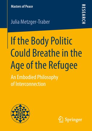 If The Body Politic Could Breathe In The Age Of The Refugee 1st Ed Julia Metzgertraber