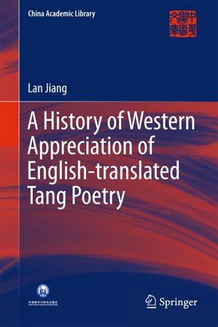 A History Of Western Appreciation Of Englishtranslated Tang Poetry 1st Ed Lan Jiang