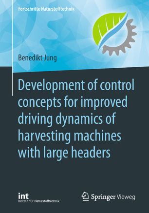 Development Of Control Concepts For Improved Driving Dynamics Of Harvesting Machines With Large Headers 1st Ed Benedikt Jung