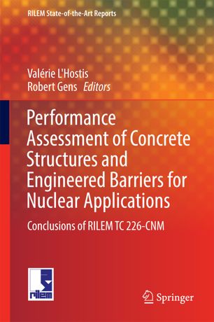 Performance Assessment Of Concrete Structures And Engineered Barriers For Nuclear Applications Conclusions Of Rilem Tc 226cnm 1st Edition Valrie Lhostis