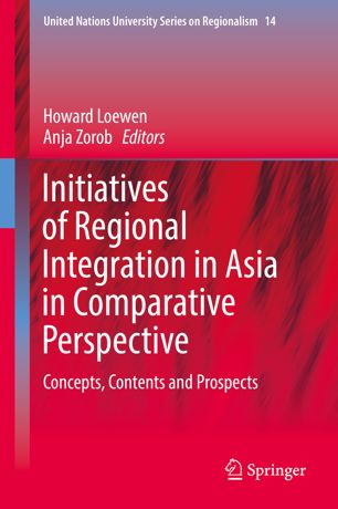 Initiatives Of Regional Integration In Asia In Comparative Perspective 1st Ed Howard Loewen