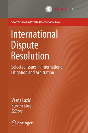 International Dispute Resolution 1st Ed Vesna Lazić Steven Stuij