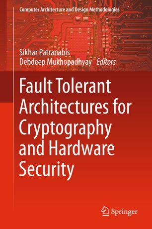 Fault Tolerant Architectures For Cryptography And Hardware Security 1st Ed Sikhar Patranabis