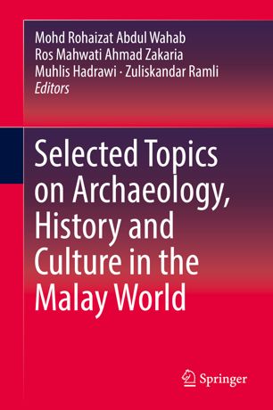 Selected Topics On Archaeology History And Culture In The Malay World 1st Ed Mohd Rohaizat Abdul Wahab