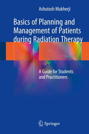 Basics Of Planning And Management Of Patients During Radiation Therapy 1st Ed Ashutosh Mukherji