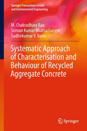 Systematic Approach Of Characterisation And Behaviour Of Recycled Aggregate Concrete 1st Ed M Chakradhara Rao