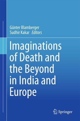 Imaginations Of Death And The Beyond In India And Europe 1st Ed Gnter Blamberger