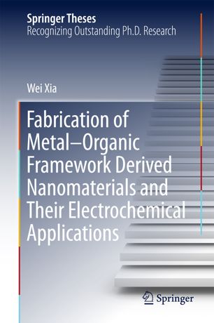 Fabrication Of Metalorganic Framework Derived Nanomaterials And Their Electrochemical Applications 1st Ed Wei Xia