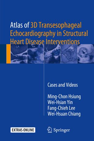 Atlas Of 3d Transesophageal Echocardiography In Structural Heart Disease Interventions 1st Ed Mingchon Hsiung