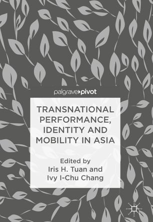 Transnational Performance Identity And Mobility In Asia 1st Ed Iris H Tuan
