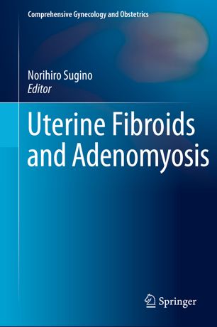Uterine Fibroids And Adenomyosis 1st Ed Norihiro Sugino