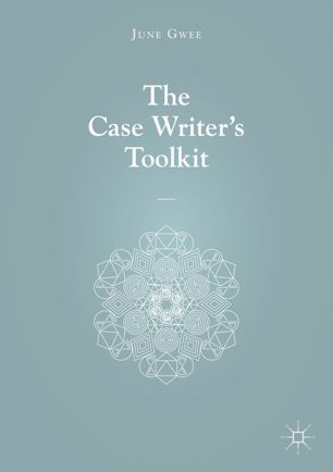 The Case Writers Toolkit 1st Ed June Gwee