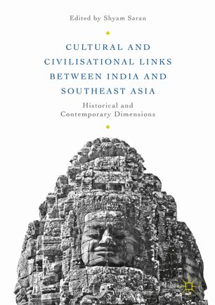 Cultural And Civilisational Links Between India And Southeast Asia 1st Ed Shyam Saran