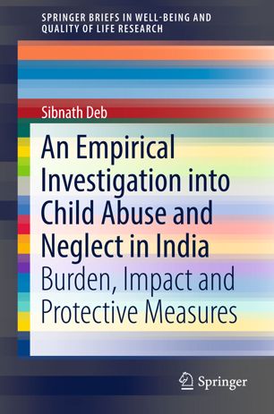 An Empirical Investigation Into Child Abuse And Neglect In India 1st Ed Sibnath Deb