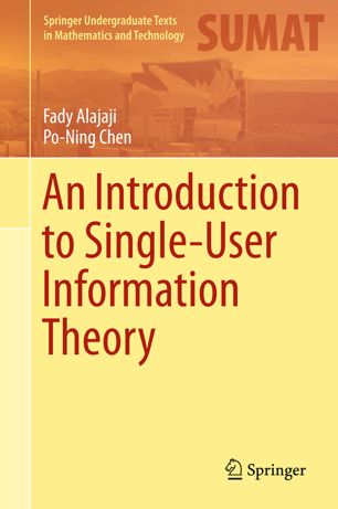 An Introduction To Singleuser Information Theory 1st Ed Fady Alajaji