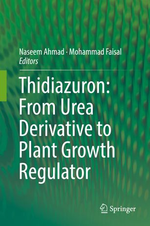 Thidiazuron From Urea Derivative To Plant Growth Regulator 1st Ed Naseem Ahmad