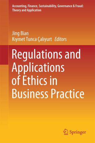 Regulations And Applications Of Ethics In Business Practice 1st Ed Jing Bian