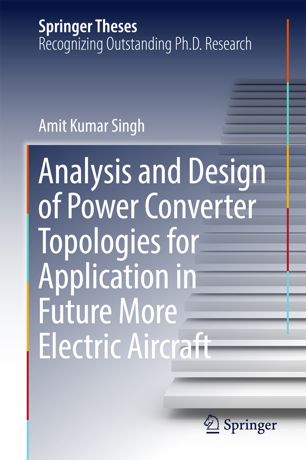 Analysis And Design Of Power Converter Topologies For Application In Future More Electric Aircraft 1st Ed Amit Kumar Singh