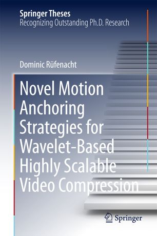 Novel Motion Anchoring Strategies For Waveletbased Highly Scalable Video Compression 1st Ed Dominic Rfenacht