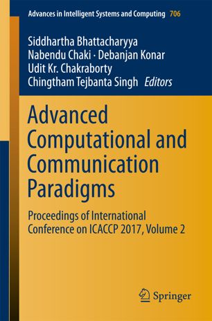 Advanced Computational And Communication Paradigms Proceedings Of International Conference On Icaccp 2017 Volume 1 1st Ed Siddhartha Bhattacharyya
