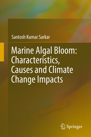 Marine Algal Bloom Characteristics Causes And Climate Change Impacts 1st Ed Santosh Kumar Sarkar