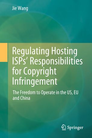 Regulating Hosting Isps Responsibilities For Copyright Infringement 1st Ed Jie Wang