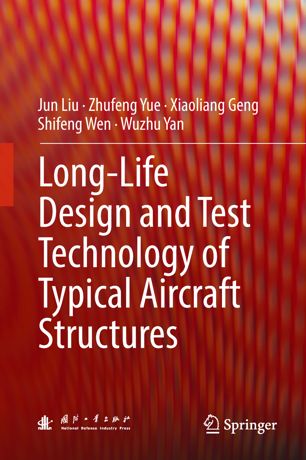 Longlife Design And Test Technology Of Typical Aircraft Structures 1st Ed Jun Liu