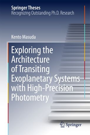 Exploring The Architecture Of Transiting Exoplanetary Systems With Highprecision Photometry 1st Ed Kento Masuda