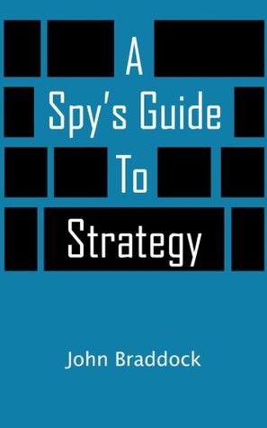 A Spys Guide To Strategy John Braddock