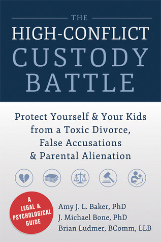 The Highconflict Custody Battle Protect Yourself And Your Kids From A Toxic Divorce False Accusations And Parental Alienation Paperback Amy Jl Baker Mike Bone Brian Ludmer