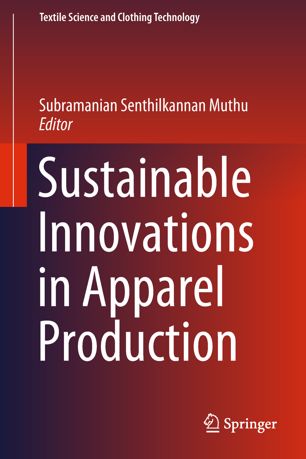 Sustainable Innovations In Apparel Production 1st Ed Subramanian Senthilkannan Muthu