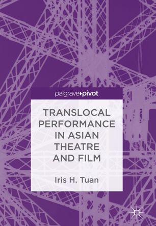 Translocal Performance In Asian Theatre And Film 1st Ed Iris H Tuan