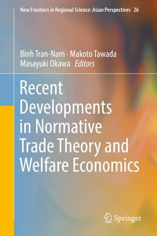 Recent Developments In Normative Trade Theory And Welfare Economics 1st Ed Binh Trannam