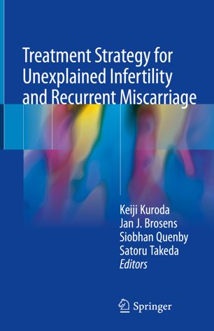 Treatment Strategy For Unexplained Infertility And Recurrent Miscarriage 1st Ed Keiji Kuroda