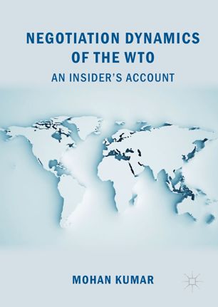 Negotiation Dynamics Of The Wto 1st Ed Mohan Kumar
