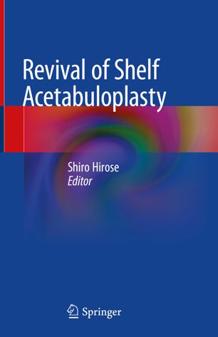 Revival Of Shelf Acetabuloplasty 1st Ed Shiro Hirose