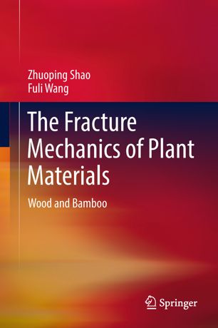 The Fracture Mechanics Of Plant Materials 1st Ed Zhuoping Shao