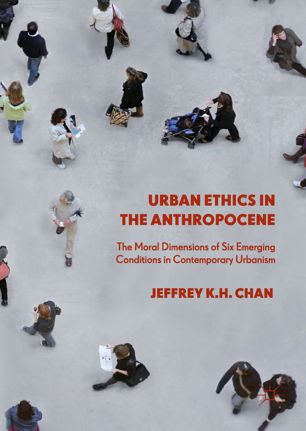 Urban Ethics In The Anthropocene 1st Ed Jeffrey Kh Chan