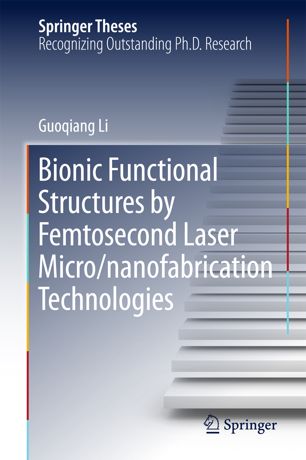 Bionic Functional Structures By Femtosecond Laser Micronanofabrication Technologies 1st Ed Guoqiang Li