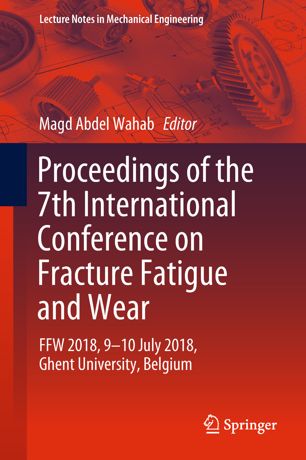 Proceedings Of The 7th International Conference On Fracture Fatigue And Wear Ffw 2018 910 July 2018 Ghent University Belgium 1st Ed Magd Abdel Wahab