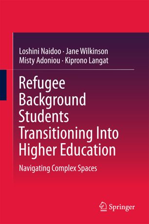 Refugee Background Students Transitioning Into Higher Education 1st Ed Loshini Naidoo