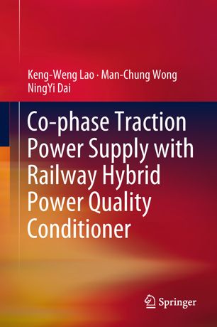 Cophase Traction Power Supply With Railway Hybrid Power Quality Conditioner 1st Ed Kengweng Lao