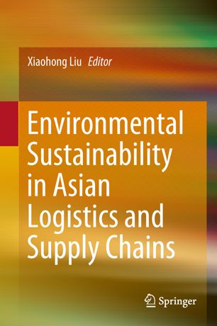 Environmental Sustainability In Asian Logistics And Supply Chains 1st Ed Xiaohong Liu
