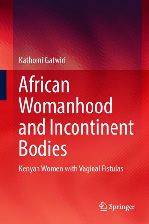 African Womanhood And Incontinent Bodies 1st Ed Kathomi Gatwiri