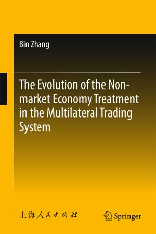 The Evolution Of The Nonmarket Economy Treatment In The Multilateral Trading System 1st Ed Bin Zhang