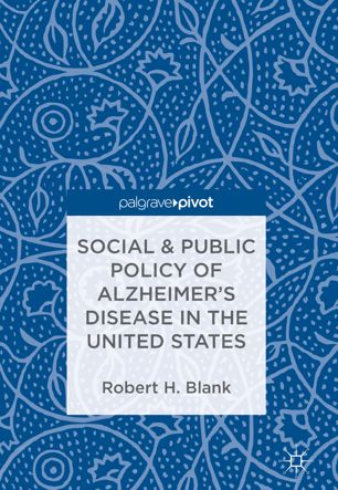 Social Public Policy Of Alzheimers Disease In The United States 1st Ed Robert H Blank