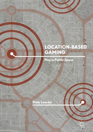 Locationbased Gaming 1st Ed Dale Leorke