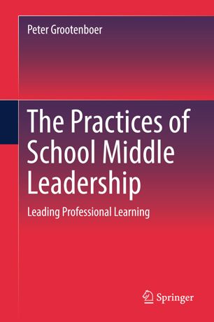 The Practices Of School Middle Leadership 1st Ed Peter Grootenboer