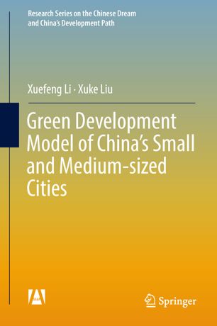 Green Development Model Of Chinas Small And Mediumsized Cities 1st Ed Xuefeng Li