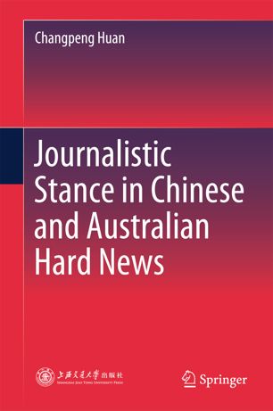 Journalistic Stance In Chinese And Australian Hard News 1st Ed Changpeng Huan